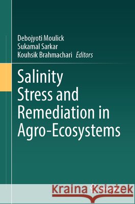 Salinity Stress and Remediation in Agro-Ecosystems Debojyoti Moulick Sukamal Sarkar Kouhsik Brahmachari 9783032240002 Springer - książka