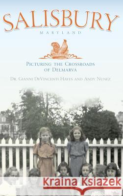 Salisbury Maryland: Picturing the Crossroads of the Delmarva Gianni Devincen Gianni Hayes Andy Nunez 9781540234636 History Press Library Editions - książka