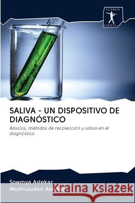 Saliva - Un Dispositivo de Diagnóstico Sowmya Astekar, Madhusudan Astekar 9786200923660 Sciencia Scripts - książka