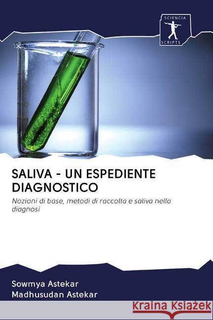 SALIVA - UN ESPEDIENTE DIAGNOSTICO : Nozioni di base, metodi di raccolta e saliva nella diagnosi Astekar, Sowmya; Astekar, Madhusudan 9786200924377 Sciencia Scripts - książka