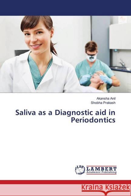 Saliva as a Diagnostic aid in Periodontics Anil, Akansha; Prakash, Shobha 9783330042797 LAP Lambert Academic Publishing - książka