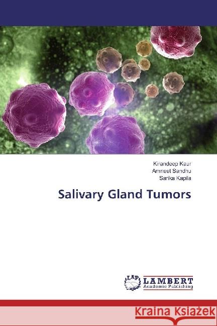 Salivary Gland Tumors KAUR, KIRANDEEP; Sandhu, Amneet; Kapila, Sarika 9783659955846 LAP Lambert Academic Publishing - książka