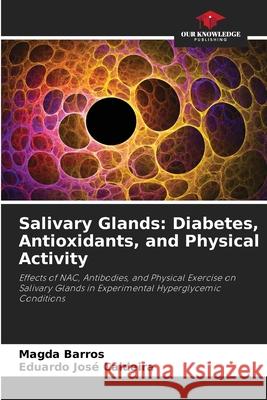 Salivary Glands: Diabetes, Antioxidants, and Physical Activity Barros, Magda, José Caldeira, Eduardo 9786208471514 Our Knowledge Publishing - książka