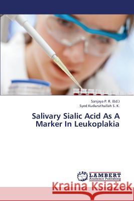 Salivary Sialic Acid as a Marker in Leukoplakia Kuduruthullah S. K. Syed                 P. R. Sanjaya 9783659318382 LAP Lambert Academic Publishing - książka