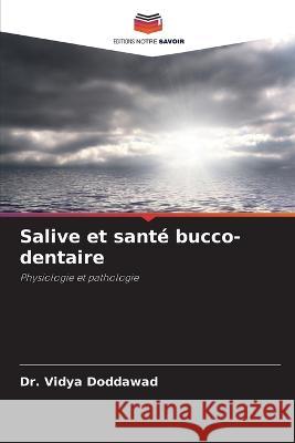 Salive et sant? bucco-dentaire Vidya Doddawad 9786204503820 Editions Notre Savoir - książka