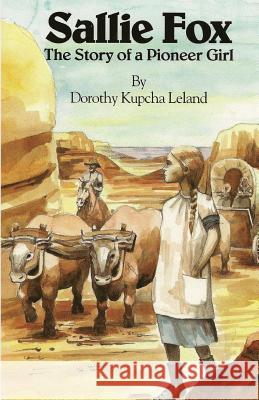 Sallie Fox: The Story of a Pioneer Girl Dorothy Kupcha Leland Diane Wilde 9780961735760 Tomato Enterprises - książka