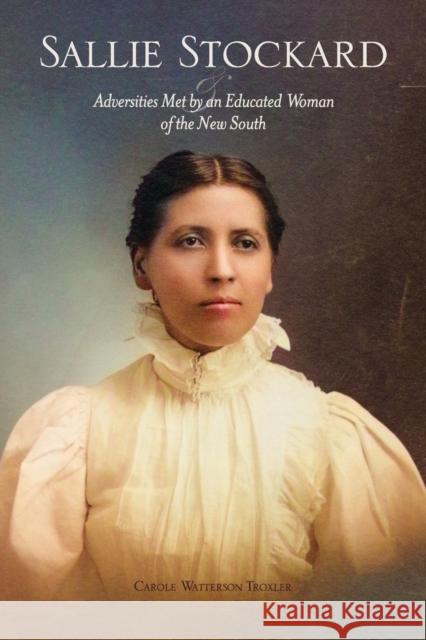 Sallie Stockard and the Adversities of an Educated Woman of the New South Carole W. Troxler 9780865264922 North Carolina Division of Archives & History - książka