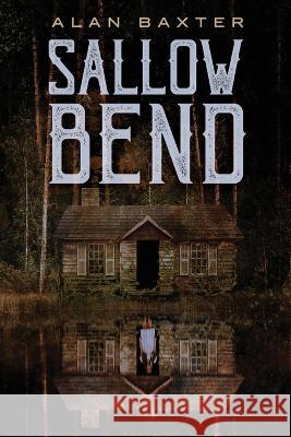 Sallow Bend Alan Baxter   9781587678325 Cemetery Dance Publications - książka