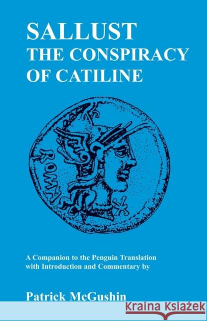 Sallust: Conspiracy of Catiline: A Companion to the Penguin Translation McGushin, Patrick 9780862922672 GERALD DUCKWORTH & CO LTD - książka