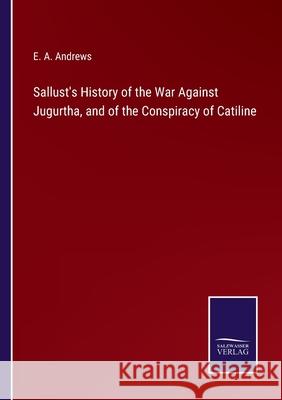 Sallust's History of the War Against Jugurtha, and of the Conspiracy of Catiline E a Andrews 9783752591361 Salzwasser-Verlag - książka