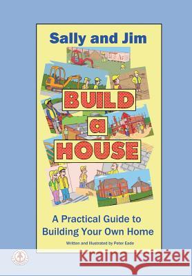 Sally and Jim Build a House: A Practical Guide to Building Your Home Peter Eade 9781912700790 Markosia Enterprises Ltd - książka