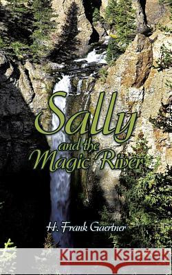 Sally and the Magic River H. Frank Gaertner 9781496926814 Authorhouse - książka