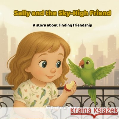 Sally and the Sky-High Friend: A story about finding friendship Toloaca, Svetlana 9798246295533 Independently Published - książka