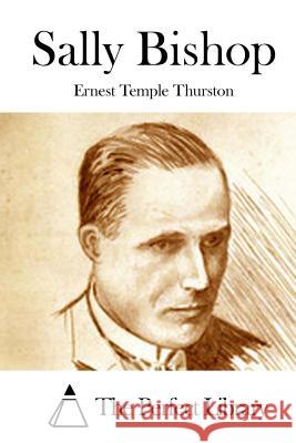 Sally Bishop Ernest Temple Thurston The Perfect Library 9781514601624 Createspace - książka