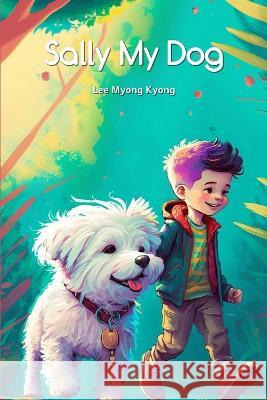 Sally My Dog Myong Kyong Lee   9798374163872 Independently Published - książka