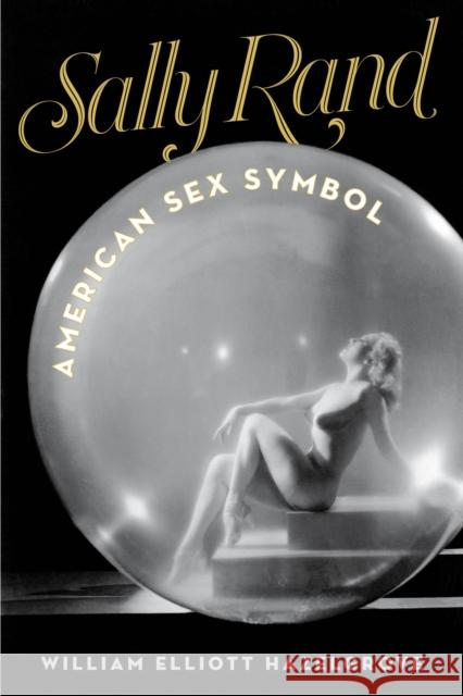 Sally Rand: American Sex Symbol William Elliott Hazelgrove 9781493067411 Lyons Press - książka