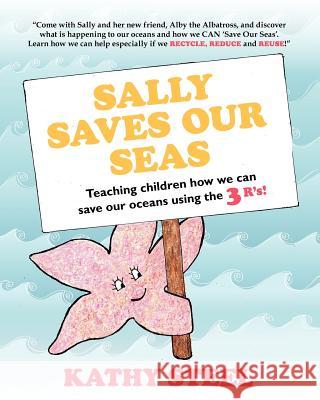 Sally Saves Our Seas: Teaching children how we can save our oceans using the 3 R's! Steel, Kathy 9781461034711 Createspace - książka