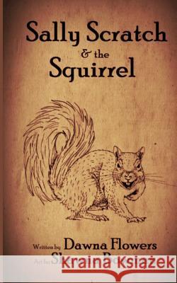 Sally Scratch and the Squirrel Shawna Bowman Dawna Flowers 9781718913561 Createspace Independent Publishing Platform - książka