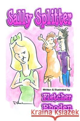 Sally Splitter: A Lesson in Honesty, Loyalty, and Selflessness for Kids and Their Parents Fletcher Rhoden Fletcher Rhoden 9781546507420 Createspace Independent Publishing Platform - książka