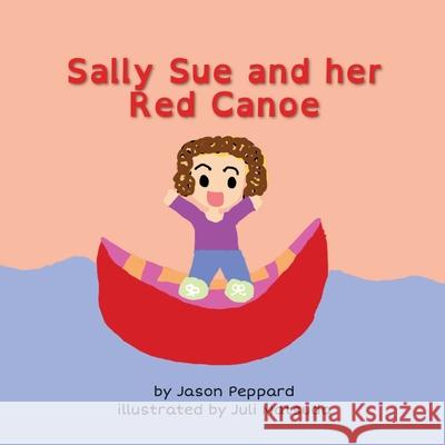 Sally Sue and her Red Canoe Jason Peppard Juli Matsuda 9781777264413 Jason Peppard - książka