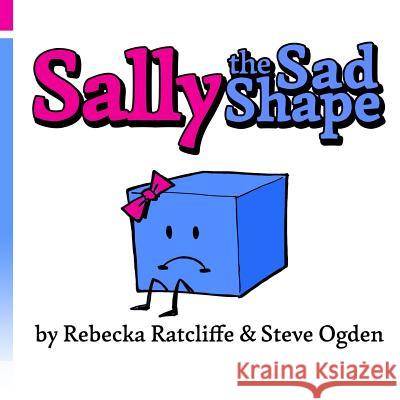 Sally the Sad Shape Rebecka Ratcliffe Steve Ogden 9781543277395 Createspace Independent Publishing Platform - książka