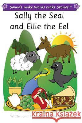 Sally the Seal and Ellie the Eel: Sounds make Words make Stories, Plus Level, Series 2, Book 2 Maccormac, Lisa 9781548527143 Createspace Independent Publishing Platform - książka