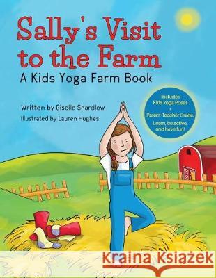 Sally's Visit to the Farm: A Kids Yoga Farm Book Giselle Shardlow 9781519631176 Createspace Independent Publishing Platform - książka