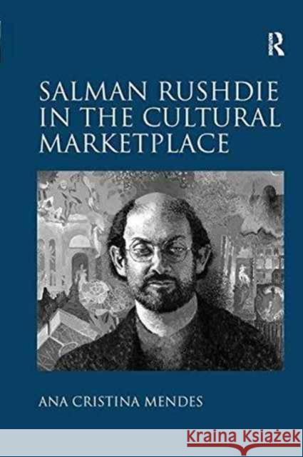 Salman Rushdie in the Cultural Marketplace Ana Cristina Mendes   9781138253476 Routledge - książka