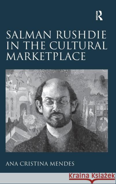 Salman Rushdie in the Cultural Marketplace Ana Cristina Mendes   9781409446736 Ashgate Publishing Limited - książka