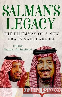 Salman's Legacy: The Dilemmas of a New Era in Saudi Arabia Madawi Al-Rasheed 9780190901745 Oxford University Press, USA - książka