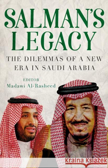 Salman's Legacy: The Dilemmas of a New Era in Saudi Arabia Madawi Al Rasheed 9781787383319 C Hurst & Co Publishers Ltd - książka