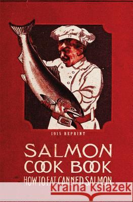 Salmon Cookbook 1915 Reprint: How To Eat Canned Salmon Ross Brown 9781440494581 Createspace Independent Publishing Platform - książka