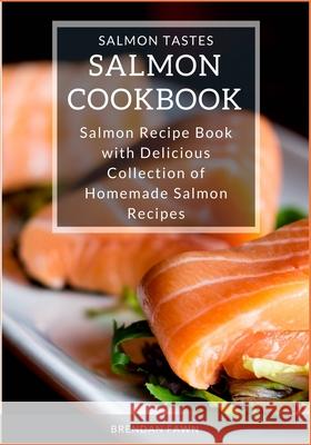 Salmon Cookbook: Salmon Recipe Book with Delicious Collection of Homemade Salmon Recipes Brendan Fawn 9781658107549 Independently Published - książka