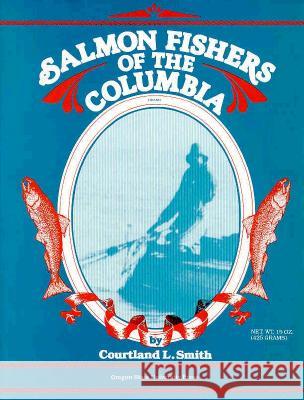 Salmon Fishers of the Columbia Courtland Smith 9780870713132 Oregon State University Press - książka