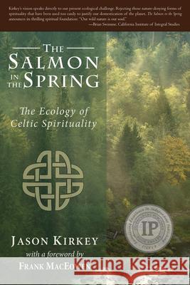 Salmon in the Spring: The Ecology of Celtic Spirituality Kirkey, Jason 9780979924668 Hiraeth Press - książka