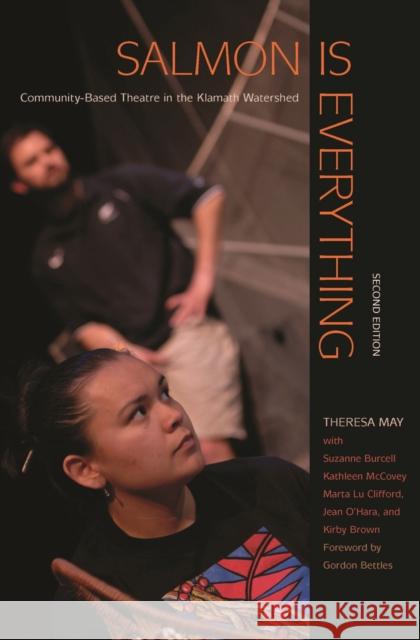 Salmon Is Everything: Community-Based Theatre in the Klamath Watershed Theresa May 9780870719479 Oregon State University Press - książka