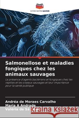 Salmonellose et maladies fongiques chez les animaux sauvages Carvalho, Andréa de Moraes, Andrade, Maria A, Jaime, Valéria de Sá 9786206838685 Editions Notre Savoir - książka