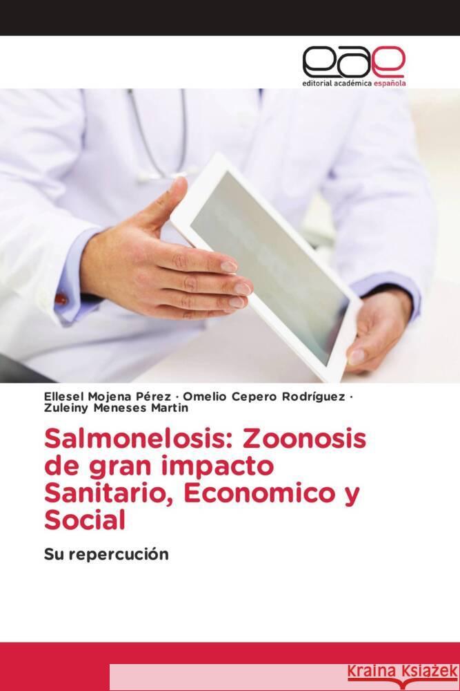 Salmonelosis: Zoonosis de gran impacto Sanitario, Economico y Social Mojena Pérez, Ellesel, Cepero Rodriguez, Omelio, Meneses Martin, Zuleiny 9786203879926 Editorial Académica Española - książka