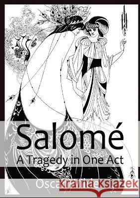 Salomé A Tragedy in One Act: By Oscar Wilde Wilde, Oscar 9782382748190 Les Prairies Numeriques - książka