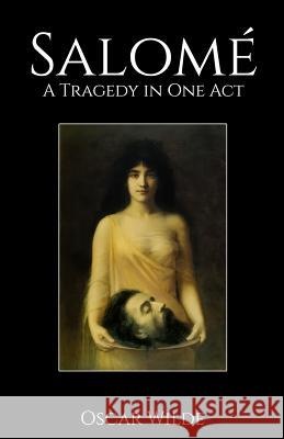 Salome: A Tragedy in One Act Oscar Wilde 9781530667796 Createspace Independent Publishing Platform - książka