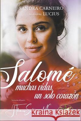 Salome: Muchas vidas, un solo corazon Sandra Carneiro Por El Espiritu Lucius J Thomas Msc Saldias 9798215455395 World Spiritist Institute - książka