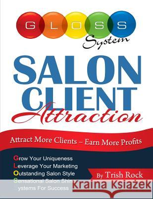 Salon Client Attraction: Attract More Clients, Earn More Profits Trish Rock 9781500878399 Createspace - książka