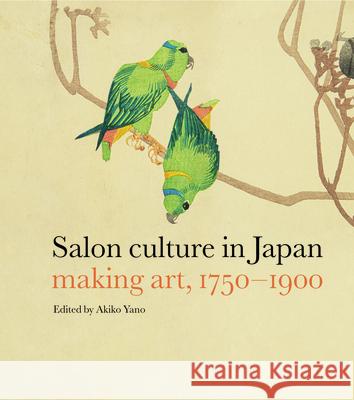 Salon Culture in Japan: Making Art, 1750-1900 Akiko Yano 9780295753492 University of Washington Press - książka