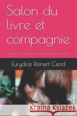 Salon du livre et compagnie...: Derrière le stand et par-delà, l'aventure du livre Reinert Cend, Eurydice 9782363311429 Euryuniverse Editions - książka