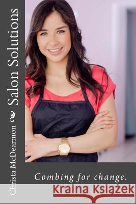Salon Solutions: Combing for change McDearmon, Christa M. 9781484122846 Createspace Independent Publishing Platform - książka