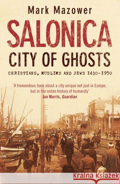 Salonica, City of Ghosts: Christians, Muslims and Jews Mark Mazower 9780007120222 HarperCollins Publishers - książka