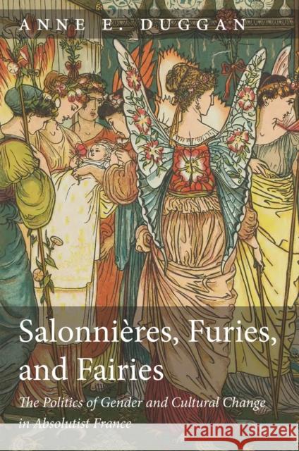 Salonnières, Furies, and Fairies, Revised Edition: The Politics of Gender and Cultural Change in Absolutist France Duggan, Anne E. 9781644532157 University of Delaware Press - książka