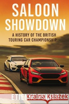 Saloon Showdown: A History of the British Touring Car Championship Etienne Psaila 9781923525108 Independently Published - książka