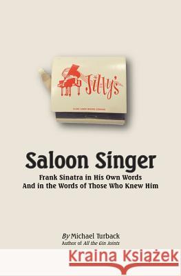 Saloon Singer: Frank Sinatra in His Own Words And in the Words of Those Who Knew Him Michael Turback 9781508942559 Createspace Independent Publishing Platform - książka