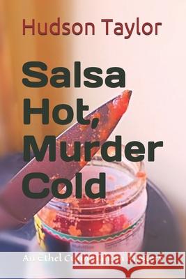 Salsa Hot, Murder Cold: An Ethel Cunningham Mystery Hudson Taylor 9781720135173 Independently Published - książka